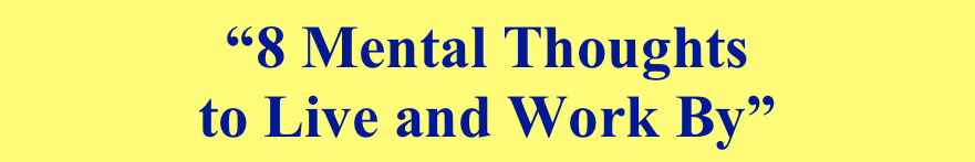 “8 Mental Thoughts 
to Live and Work By”