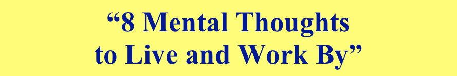 “8 Mental Thoughts 
to Live and Work By”